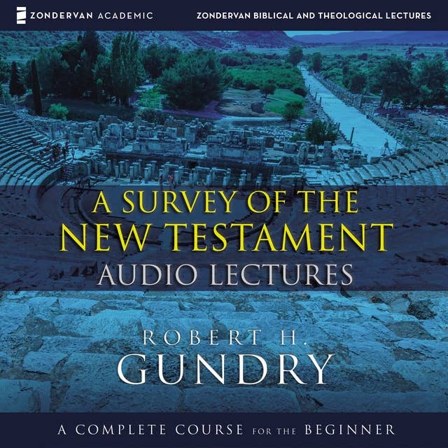 A Survey of the New Testament: Audio Lectures: A Complete Course for the Beginner