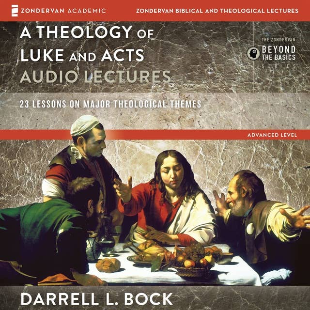 A Theology of Luke and Acts: Audio Lectures: 23 Lessons on Major Theological Themes