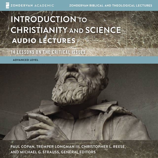 Introduction to Christianity and Science: Audio Lectures: 13 Lessons on the Critical Issues