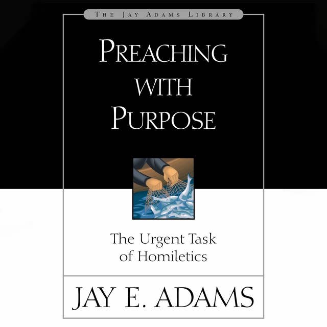 Preaching with Purpose: The Urgent Task of Homiletics