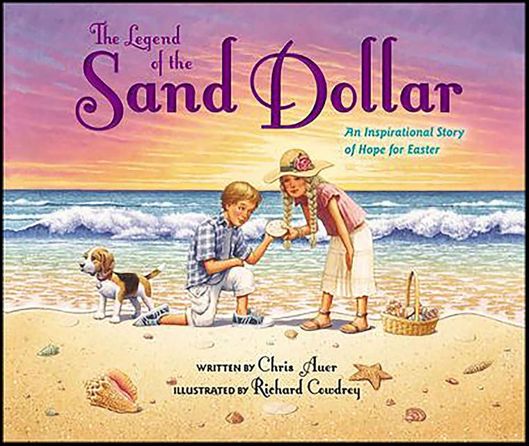 The Legend of the Sand Dollar: An Inspirational Story of Hope for Easter