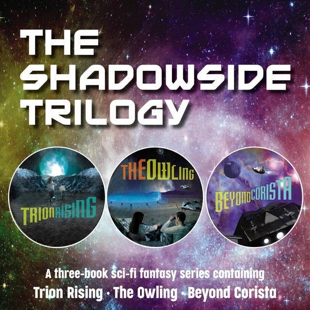 The Shadowside Trilogy: A three-book sci-fi fantasy series containing Trion Rising, The Owling, and Beyond Corista