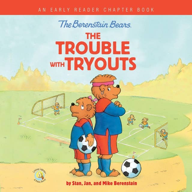 The Berenstain Bears: The Trouble with Tryouts: An Early Reader Chapter Book