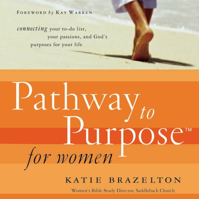 Pathway to Purpose for Women: Connecting Your To-Do List, Your Passions, and God’s Purposes for Your Life