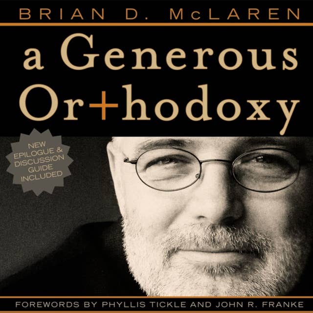 A Generous Orthodoxy: Why I am a missional, evangelical, post/protestant, liberal/conservative, biblical, charismatic/contemplative, fundamentalist/calvinist, anabaptist/anglican, incarnational, depressed-yet-hopeful, emergent, unfinished Christian