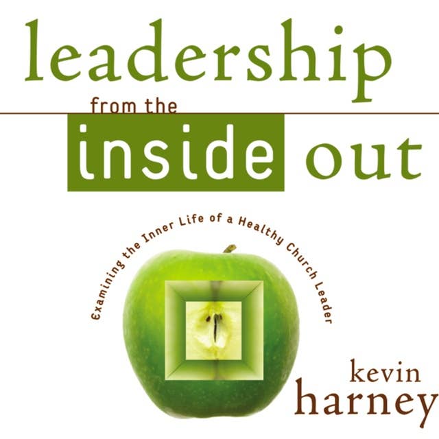 Leadership from the Inside Out: Examining the Inner Life of a Healthy Church Leader