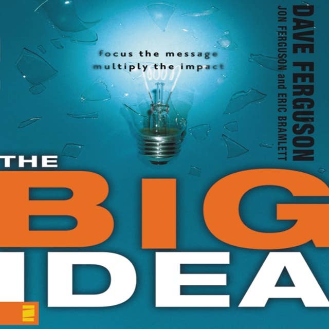 The Big Idea: Focus the Message---Multiply the Impact