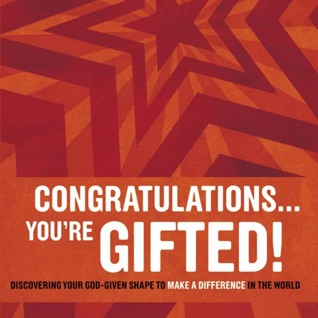 Congratulations … You're Gifted!: Discovering Your God-Given Shape to Make a Difference in the World