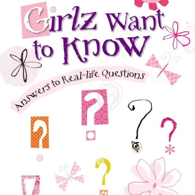 Girlz Want to Know: Answers to Real-Life Questions