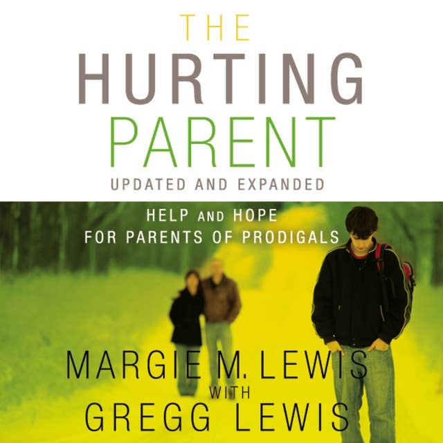The Hurting Parent: Help for Parents of Prodigal Sons and Daughters