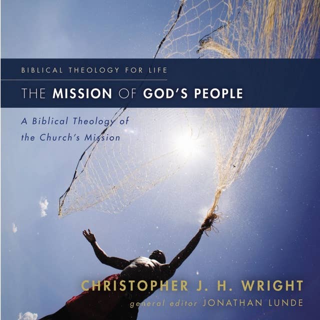 The Mission of God's People: A Biblical Theology of the Church’s Mission