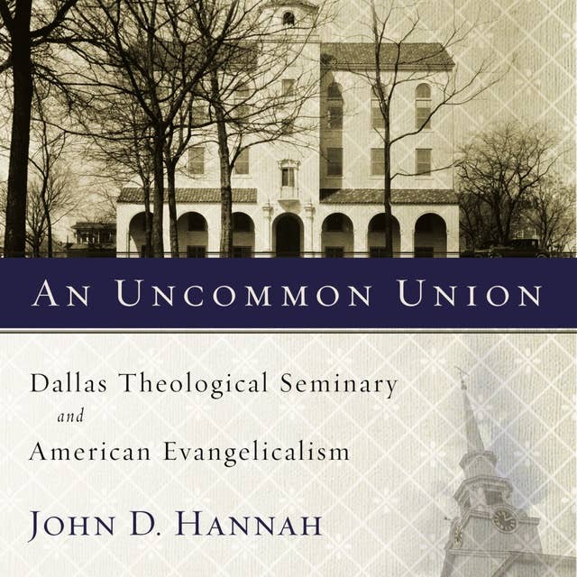 An Uncommon Union: Dallas Theological Seminary and American Evangelicalism