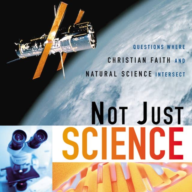 Not Just Science: Questions Where Christian Faith and Natural Science Intersect