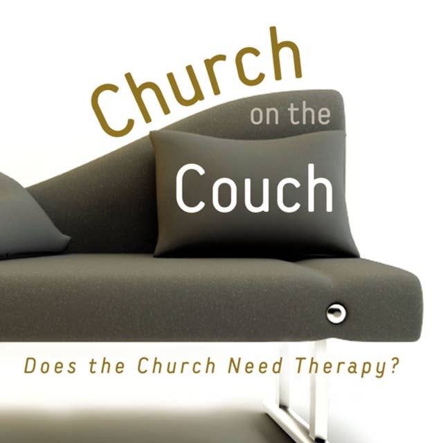 Church on the Couch: Does the Church Need Therapy?