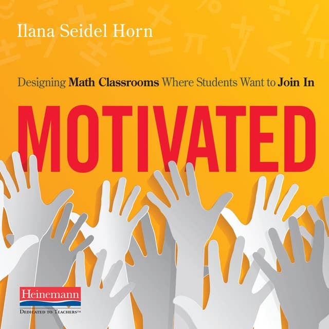 Motivated: Designing Math Classrooms Where Students Want to Join In