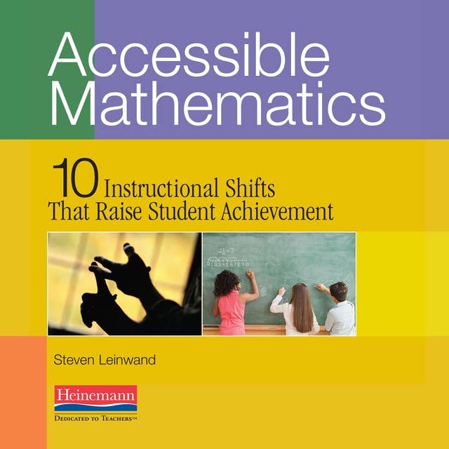 Accessible Mathematics: 10 Instructional Shifts That Raise Student Achievement