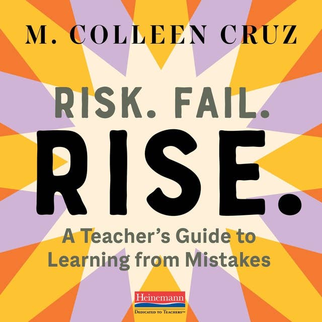 Risk. Fail. Rise.: A Teacher's Guide to Learning from Mistakes