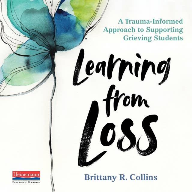 Learning from Loss: A Trauma-Informed Approach to Supporting Grieving Students