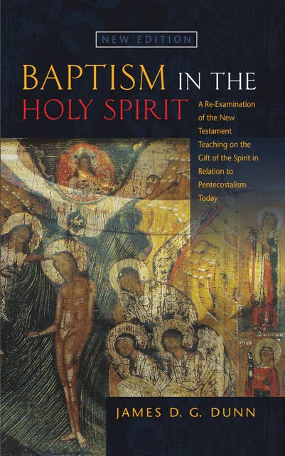 Baptism in Holy Spirit: A Re-examination of the New Testament Teaching on the Gift of the Spirit in Relation to Pentecostalism Today