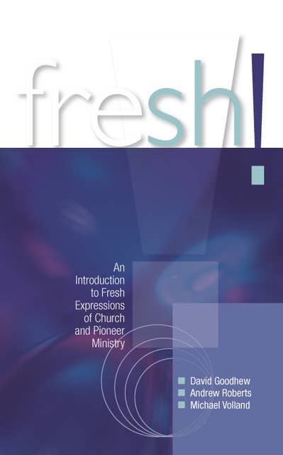Fresh!: An Introduction to Fresh Expressions of Church and Pioneer Ministry
