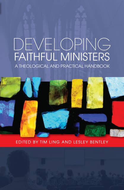 Developing Faithful Ministers: A Theological and Practical Handbook