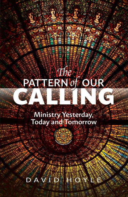 The Pattern of Our Calling: Ministry Yesterday, Today and Tomorrow