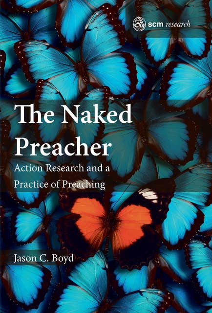 The Naked Preacher: Action Research and a Practice of Preaching
