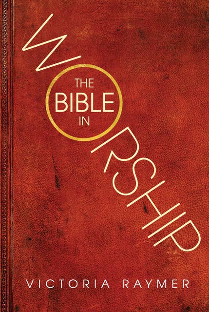 The Bible in Worship: Proclamation, Encounter and Response