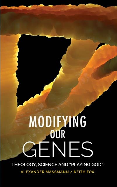 Modifying Our Genes: Theology, Science and "Playing God"