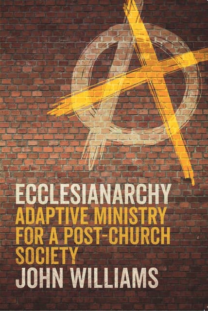 Cover for Ecclesianarchy: Adaptive Ministry for a Post-Church Society