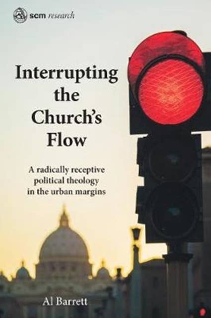 Interrupting the Church's Flow: A radically receptive political theology in the urban margins
