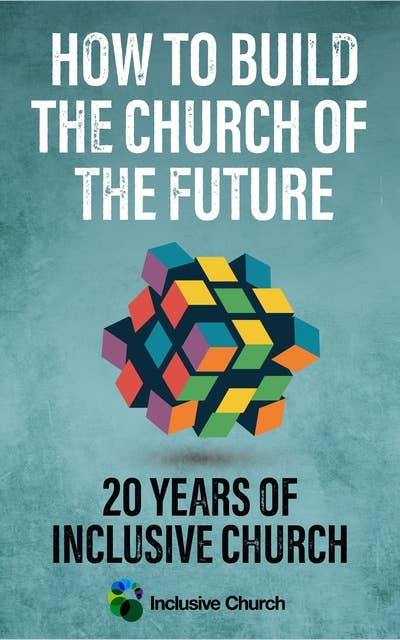 How to Build the Church of the Future: 20 Years of Inclusive Church