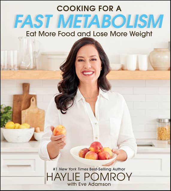 Cooking For A Fast Metabolism: Eat More Food and Lose More Weight