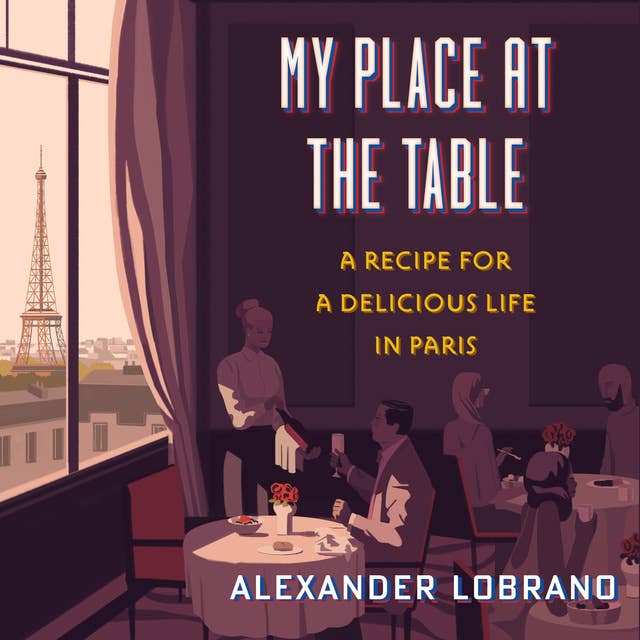 My Place At The Table: A Recipe for a Delicious Life in Paris