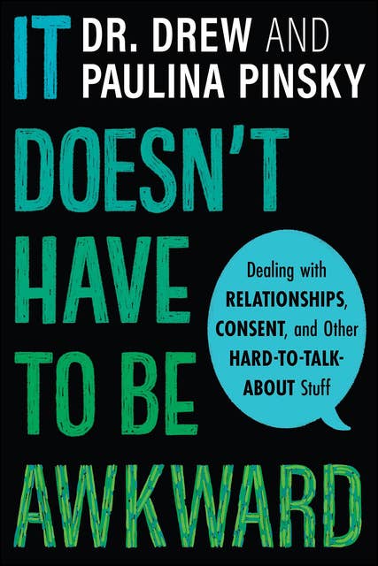 It Doesn't Have to Be Awkward: Dealing with Relationships, Consent, and Other Hard-to-Talk-About Stuff