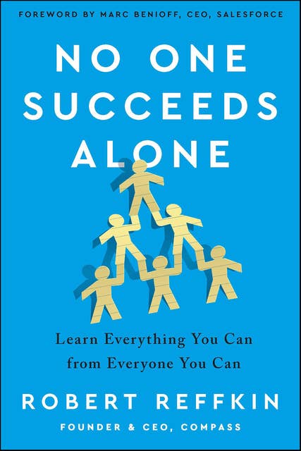 No One Succeeds Alone: Learn Everything You Can from Everyone You Can