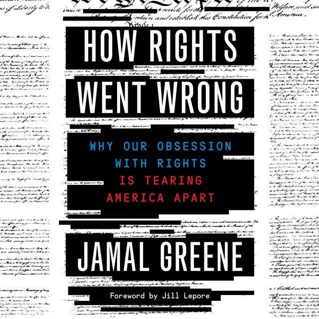 How Rights Went Wrong: Why Our Obsession with Rights Is Tearing America Apart