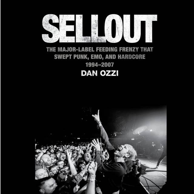 Sellout: The Major-Label Feeding Frenzy That Swept Punk, Emo, and Hardcore (1994–2007)