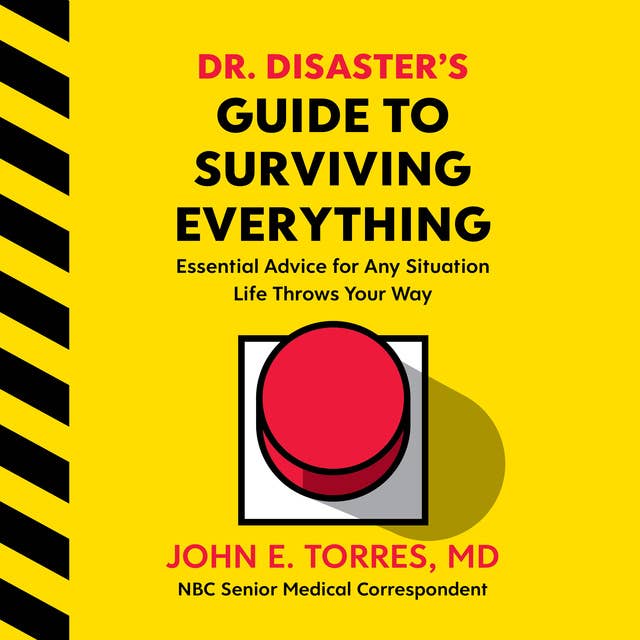 Dr. Disaster's Guide To Surviving Everything: Essential Advice for Any Situation Life Throws Your Way