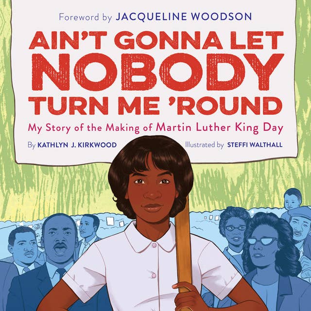 Ain't Gonna Let Nobody Turn Me 'Round: My Story of the Making of Martin Luther King Day