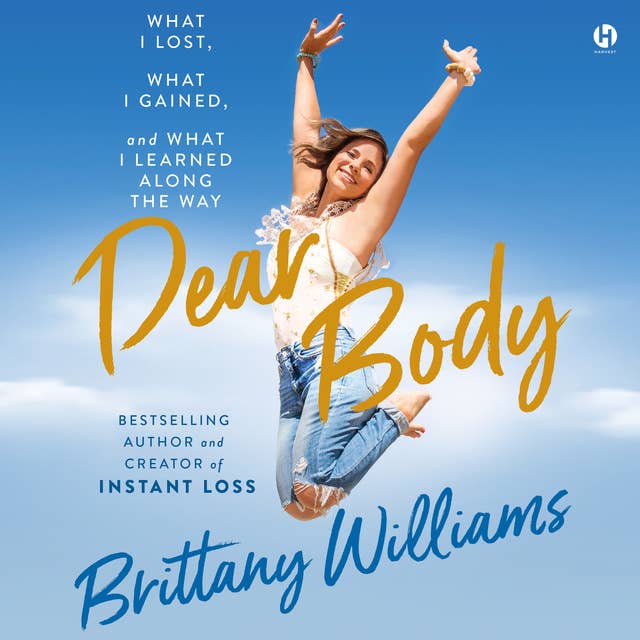 Dear Body: What I Lost, What I Gained, and What I Learned Along the Way