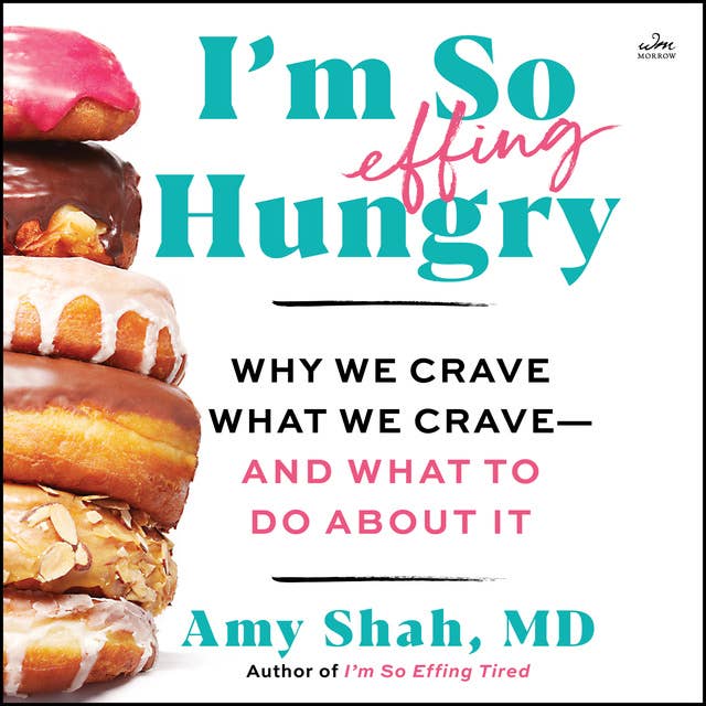 I'm So Effing Hungry: Why We Crave What We Crave – and What to Do About It