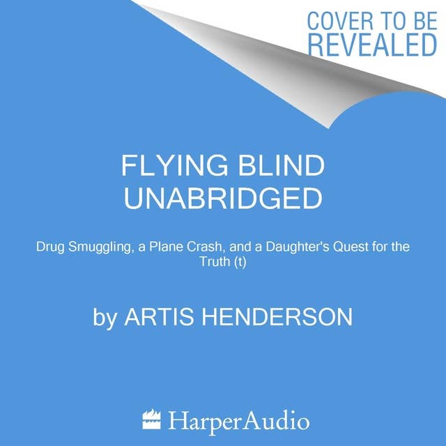 Flying Blind: Drug Smuggling, a Plane Crash, and a Daughter's Quest for the Truth