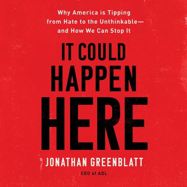 It Could Happen Here: Why America Is Tipping from Hate to the Unthinkable—And How We Can Stop It