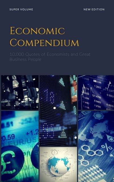 Economic Compendium: 10.000 Quotes On Business and Economics