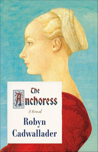 The Anchoress: A Novel