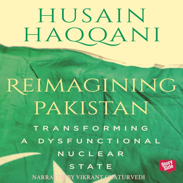 Reimagining Pakistan - Transforming A Dysfunctional Nuclear State