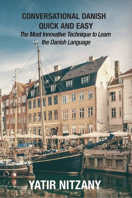 Conversational Danish Quick and Easy: The Most Innovative Technique To Learn the Danish Language