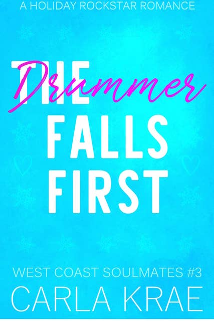 The Drummer Falls First - A Holiday Rockstar Romance (West Coast Soulmates #3)
