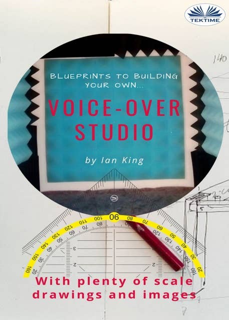 Blueprints To Building Your Own Voice-Over Studio: For Under $500